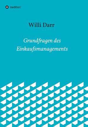 Grundfragen Des Einkaufsmanagements de Dr Darr, Willi