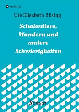 Schalentiere, Wandern und andere Schwierigkeiten de Ute Elisabeth Büsing