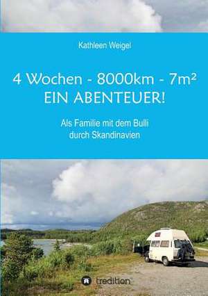 4 Wochen - 8.000km - 7m² - Ein Abenteuer! de Kathleen Weigel