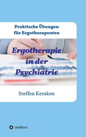 Ergotherapie in der Psychiatrie de Steffen Kersken