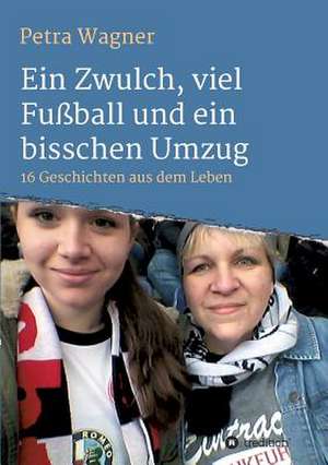 Ein Zwulch, Viel Fuball Und Ein Bisschen Umzug de Petra Wagner