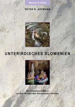 Unterirdisches Slowenien de Peter R. Hofmann