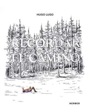 Hugo Lugo: Recordar El Camino de Hugo Lugo