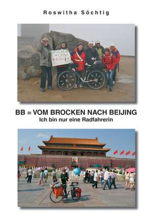 BB = Vom Brocken nach Beijing de Roswitha Soechtig