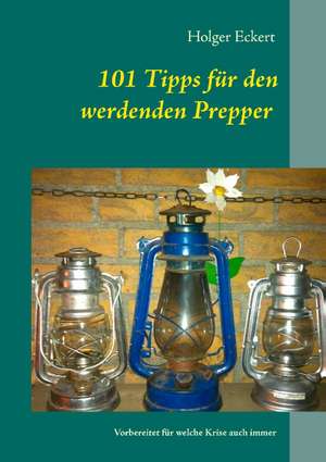 101 Tipps für den werdenden Prepper de Holger Eckert