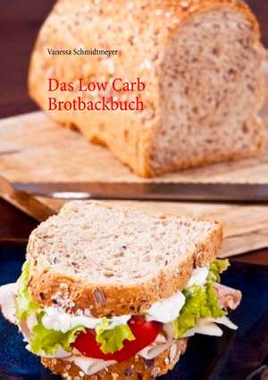 Das Low Carb Brotbackbuch de Vanessa Schmidtmeyer