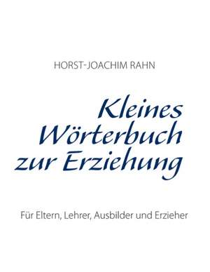 Kleines Wörterbuch zur Erziehung de Horst-Joachim Rahn