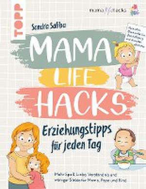 Mama Life Hacks - Erziehungstipps für jeden Tag de Sandra Saliba