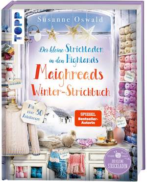 Der kleine Strickladen in den Highlands. Maighreads Winter-Strickbuch de Susanne Oswald