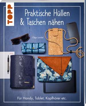 Praktische Hüllen und Taschen nähen de Olga Landel