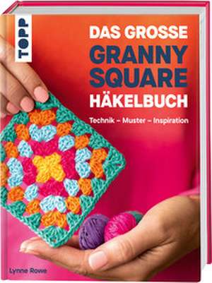 Das große Granny Square Häkelbuch de Lynne Rowe