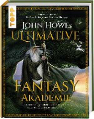 John Howes Ultimative Fantasy-Akademie de John Howe