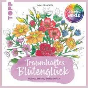 Colorful World - Traumhaftes Blütenglück de Sarah Grimberger