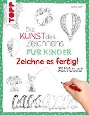 Die Kunst des Zeichnens für Kinder Zeichne es fertig! de Gecko Keck