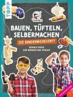 Bauen, Tüfteln, Selbermachen. Die Kinderwerkstatt de Die Werkkiste