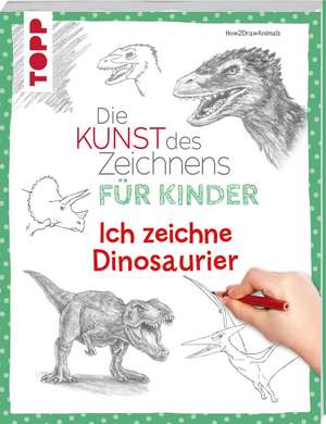 Die Kunst des Zeichnens für Kinder - Ich zeichne Dinosaurier de How2drawanimals