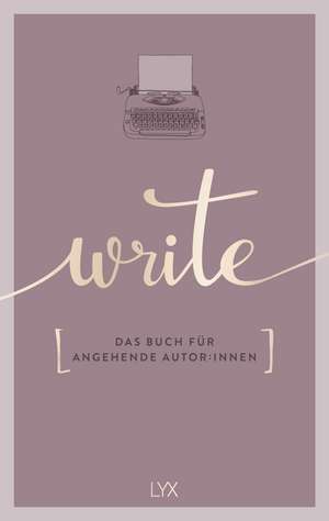 Write - Das Buch für angehende Autor:innen de Team LYX