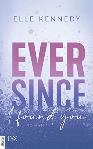 Ever Since I Found You de Elle Kennedy