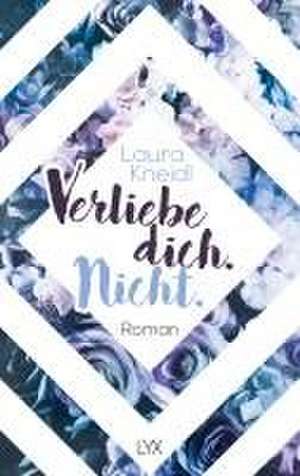 Verliebe dich. Nicht. de Laura Kneidl