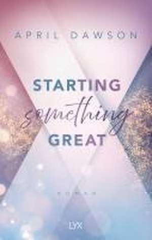 Starting Something Great de April Dawson