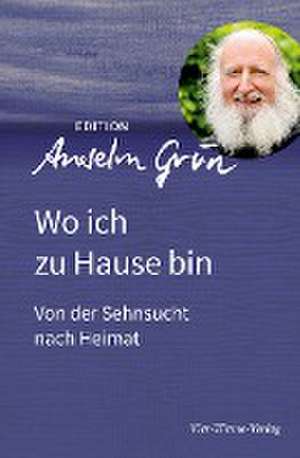 Wo ich zu Hause bin de Anselm Grün