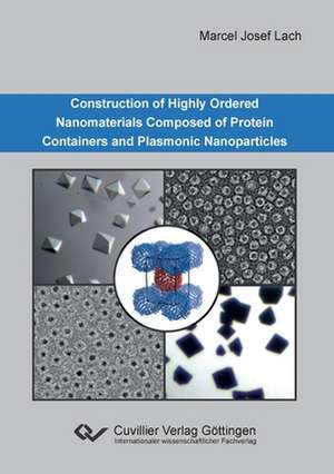 Construction of Highly Ordered Nanomaterials Composed of Protein Containers and Plasmonic Nanoparticles de Marcel Josef Lach