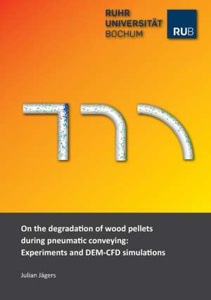 On the degradation of wood pellets during pneumatic conveying: Experiments and DEM-CFD simulations de Julian Jägers