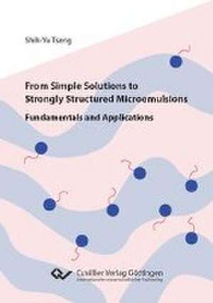 From Simple Solutions to Strongly Structured Microemulsions de Shih-Yu Tseng