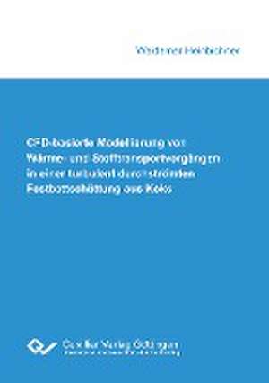 CFD-basierte Modellierung von Wärme- und Stofftransportvorgängen in einer turbulent durchströmten Festbettschüttung aus Koks de Waldemar Heinbichner