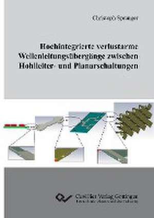 Hochintegrierte verlustarme Wellenleitungsübergänge zwischen Hohlleiter- und Planarschaltungen de Christoph Spranger