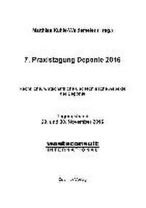 7. Praxistagung Deponie 2016. Rechtliche, wirtschaftliche und technische Aspekte der Deponie de Matthias Kühle-Weidemeier