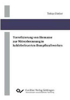 Torrefizierung von Biomasse zur Mitverbrennung in kohlebefeuerten Dampfkraftwerken de Tobias Distler