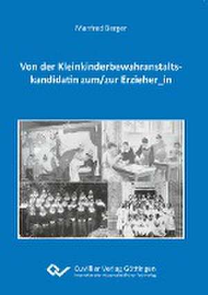 Von der Kleinkinderbewahranstaltskandidatin zum/zur Erzieher_in de Manfred Berger