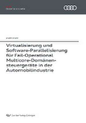 Virtualisierung und Software-Parallelisierung für Fail-Operational Multicore-Domänensteuergeräte in der Automobilindustrie de André Kohn