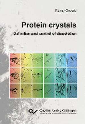 Protein crystals - Definition and control of dissolution de Ronny Oswald