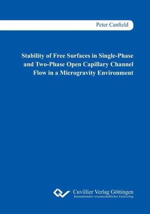 Stability of Free Surfaces in Single-Phase and Two-Phase Open Capillary Channel Flow in a Microgravity Environment de Peter Canfield