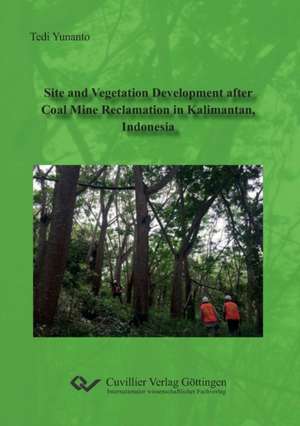 Site and Vegetation Development after Coal Mine Reclamation in Kalimantan, Indonesia de Tedi Yunanto