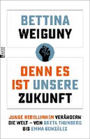 Denn es ist unsere Zukunft de Bettina Weiguny