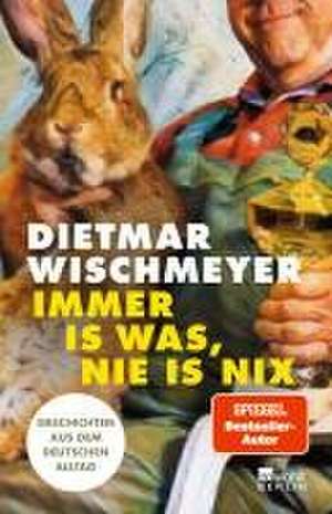 Immer is was, nie is nix de Dietmar Wischmeyer