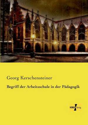 Begriff der Arbeitsschule in der Pädagogik de Georg Kerschensteiner