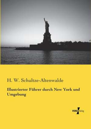 Illustrierter Führer durch New York und Umgebung de H. W. Schultze-Altenwalde