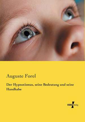 Der Hypnotismus, seine Bedeutung und seine Handhabe de August Forel