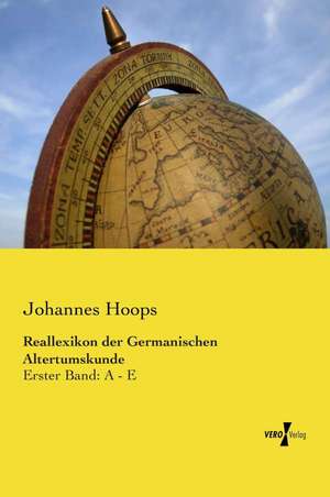 Reallexikon Der Germanischen Altertumskunde: A - E de Johannes Hoops