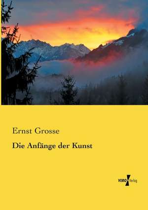 Die Anfänge der Kunst de Ernst Grosse