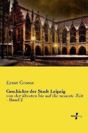 Geschichte der Stadt Leipzig de Ernst Grosse