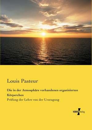 Die in der Atmosphäre vorhandenen organisierten Körperchen de Louis Pasteur