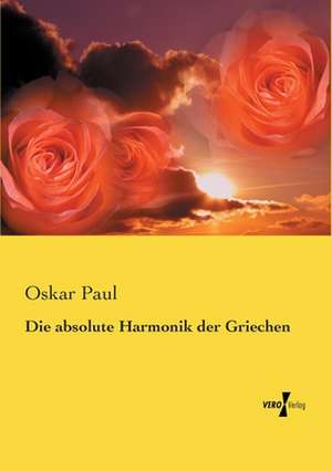 Die absolute Harmonik der Griechen de Oskar Paul