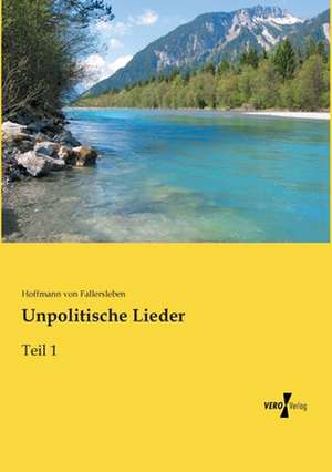 Unpolitische Lieder de Hoffmann Von Fallersleben