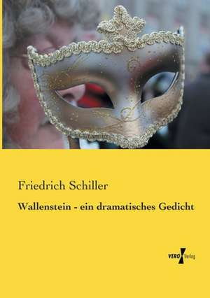 Wallenstein - ein dramatisches Gedicht de Friedrich Schiller