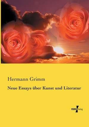 Neue Essays über Kunst und Literatur de Hermann Grimm